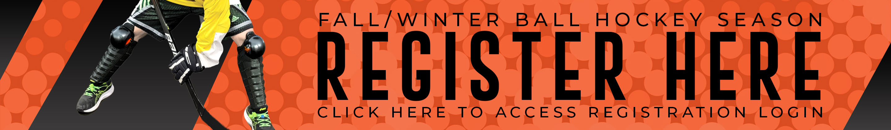 CLICK HERE TO REGISTER FOR FALL/WINTER MINOR BALL HOCKEY!